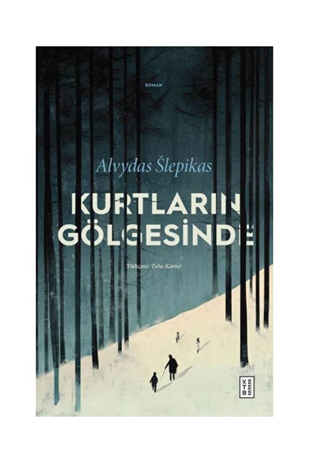 Kurtların Gölgesinde / Ketebe Yayınları / Alvydas Šlepikas