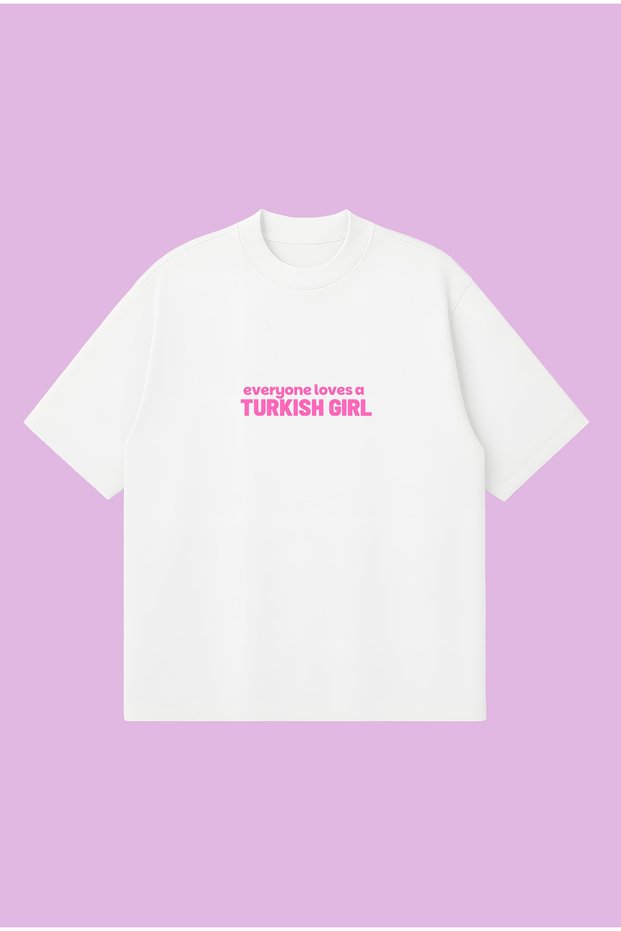 Everyone Loves a Turkish Girl Boxy Fit Oversize Unisex Tshirt – Printed T-Shirt | Streetwear