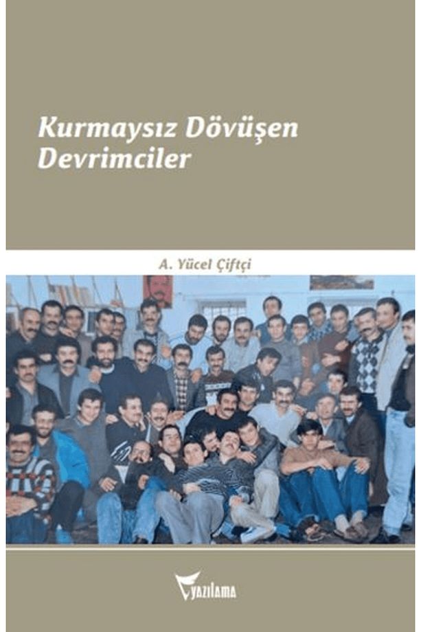 Kurmaysız Dövüşen Devrimciler / A. Yücel Çiftçi / Yazılama Yayınevi / 9786052222805 - 1