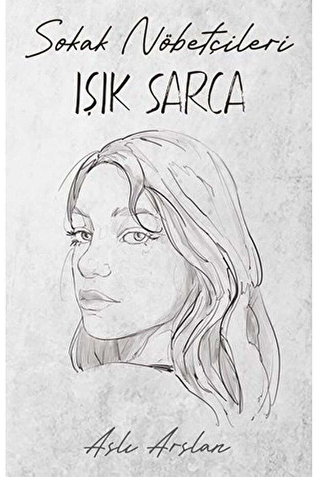 Sokak Nöbetçileri: Işık Sarca / Aslı Arslan / / 9786256372979