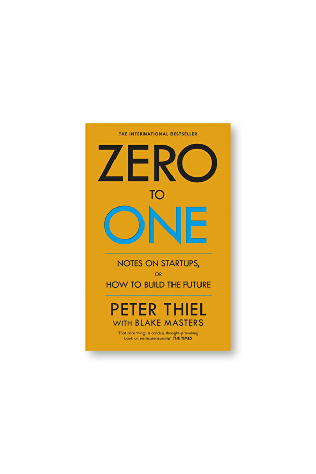 Zero to One : Notes on Start Ups, or How to Build the Future
