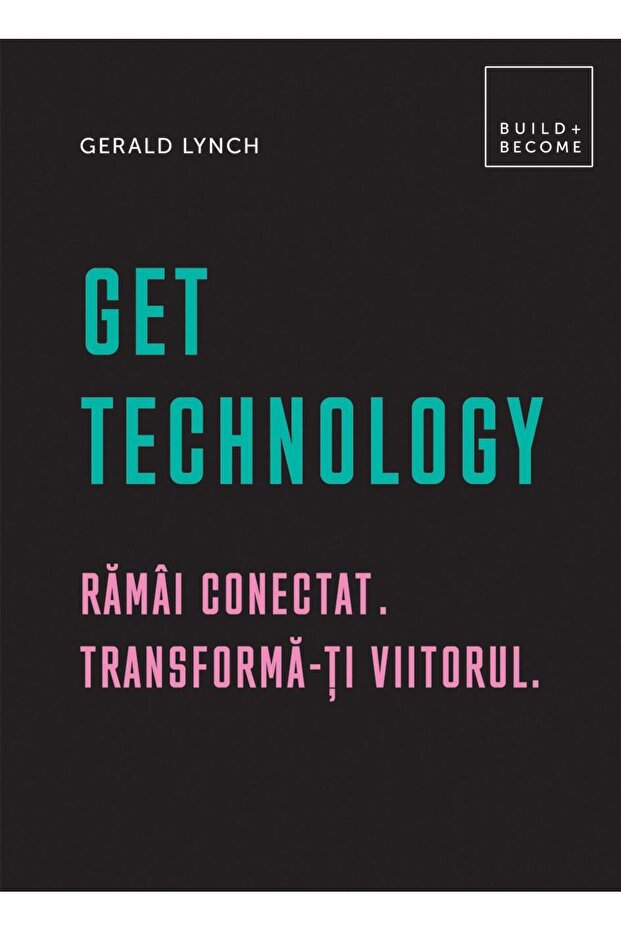 Get Technology. Ramai conectat. Transforma-ti viit - 1