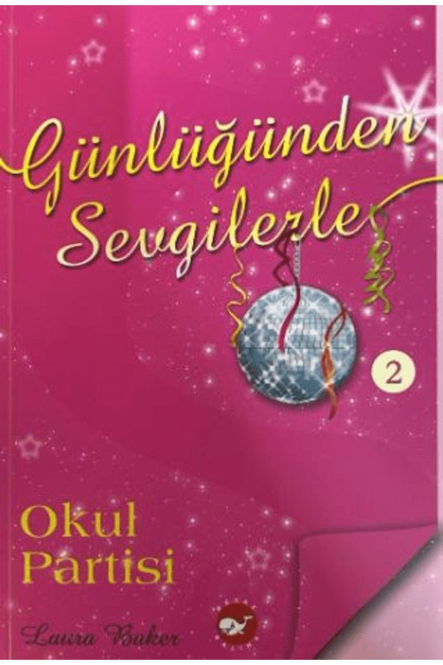 Günlüğünden Sevgilerle 2 - Okul Partisi / Laura Baker / Beyaz Balina Yayınları / 9786051887357