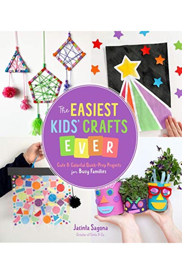 The Easiest Kids' Crafts Ever: Cute & Colorful Quick-Prep Projects for Busy Families