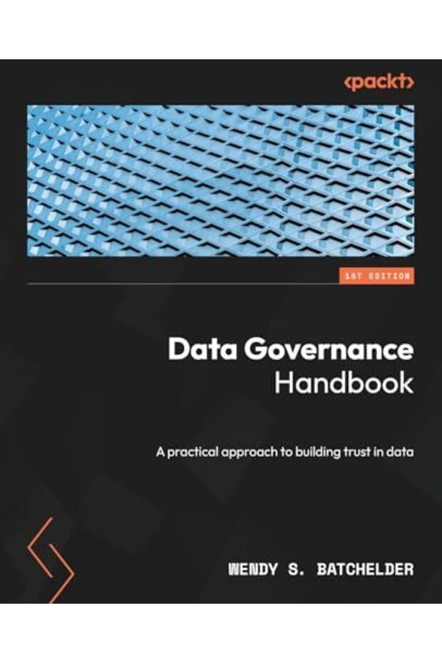 Data Governance Handbook: A practical approach to building trust in data