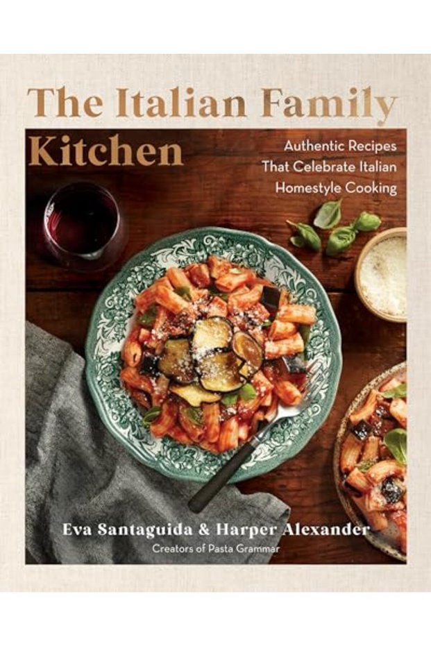 The Italian Family Kitchen Authentic Recipes That Celebrate Homestyle Italian Cooking