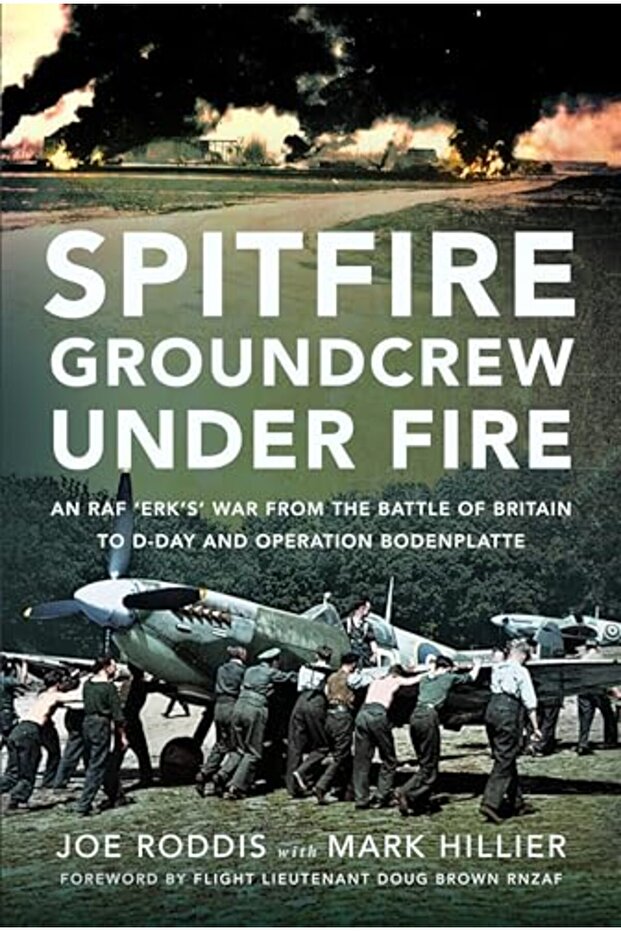 Spitfire Groundcrew Under Fire: An RAF 'Erk's' War from the Battle of Britain to D-Day and Operation
