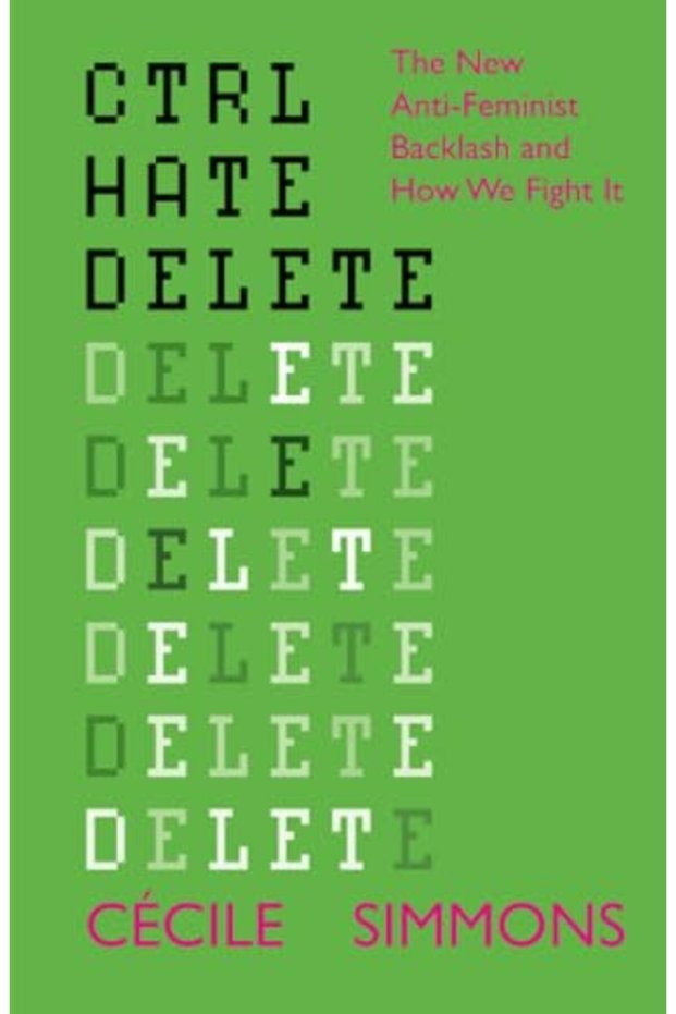Ctrl Hate Delete The New Antifeminist Backlash And How We Fight It