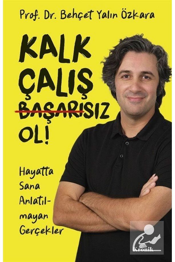 Kalk, Çalış, Başarısız Ol! & Hayatta Sana Anlatılmayan Gerçekler - 1