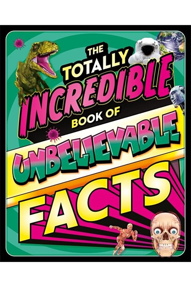 The Totally Incredible Book of Unbelievable Facts