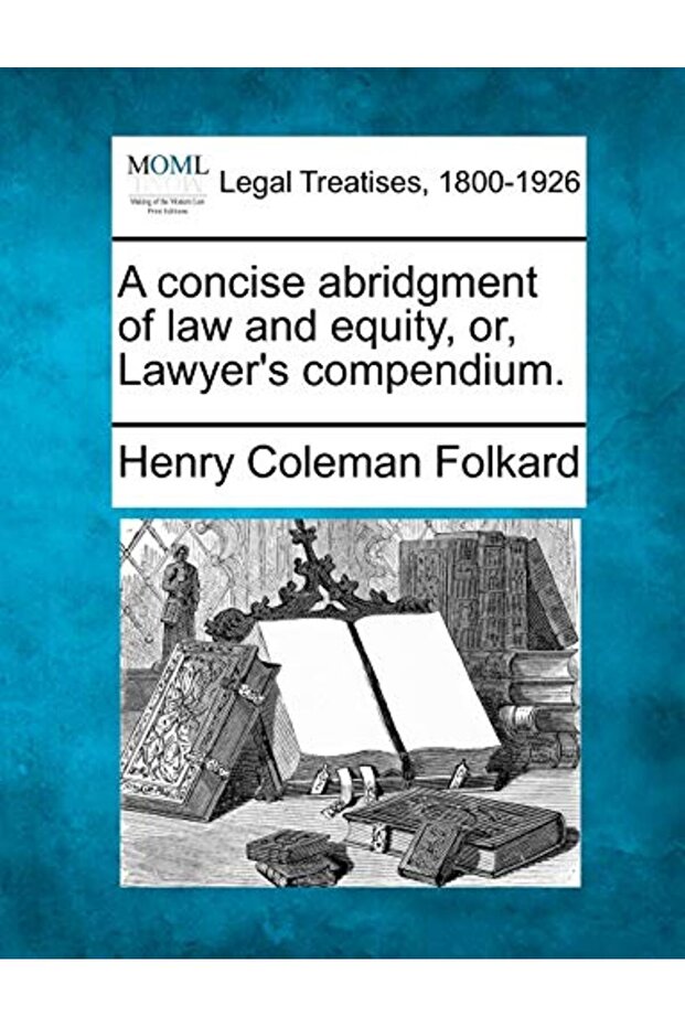 A concise abridgment of law and equity, or, Lawyer's compendium.