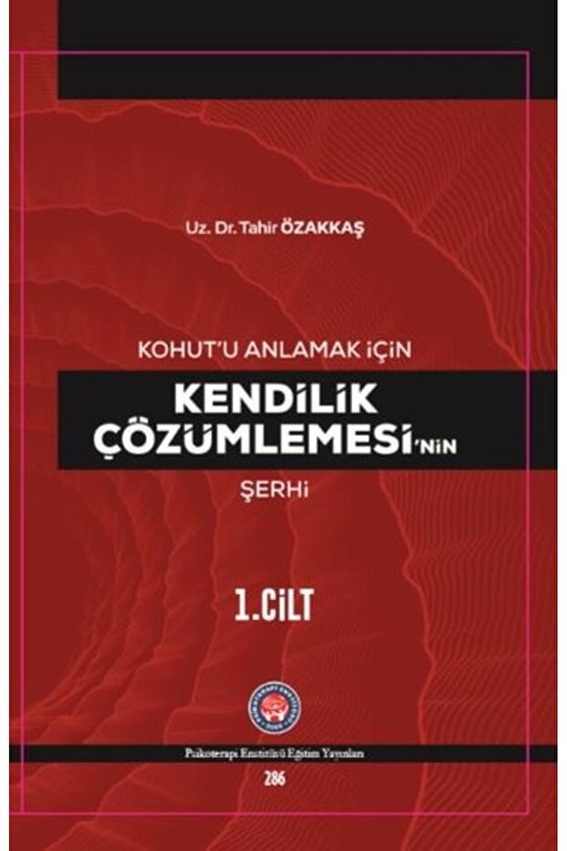 Kohutu Anlamak İçin Kendilik Çözümlemesinin Şerhi 1.Cilt (Ciltli)