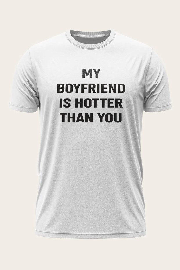 Unisex My Girlfriend/Boyfriend Is Hotter Than You Written T-Shirt