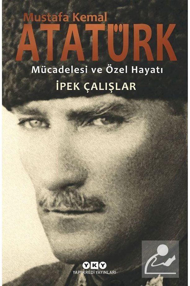 Mustafa Kemal Atatürk & Mücadelesi Ve Özel Hayatı - 1