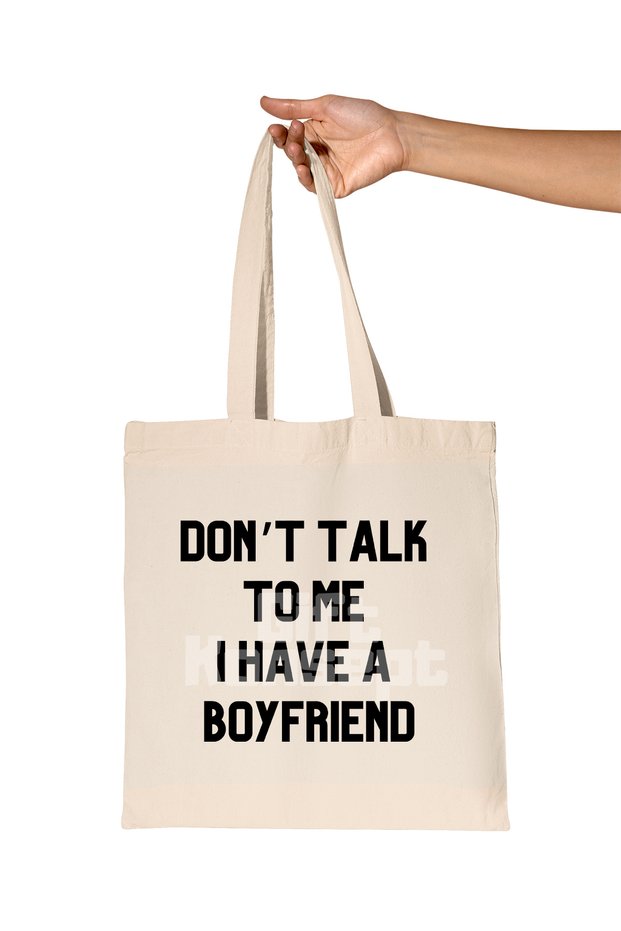 Don'T Talk to Me I Have a Boyfriend Printed Valentine's Day Anniversary Gift Organic Raw Cloth Bag