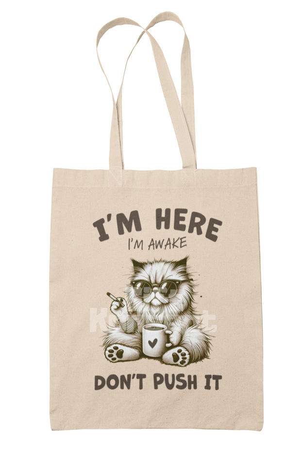 I'M Here I'M Awake Don'T Push It Written Funny Cat Printed Gift Organic Raw Cloth Bag