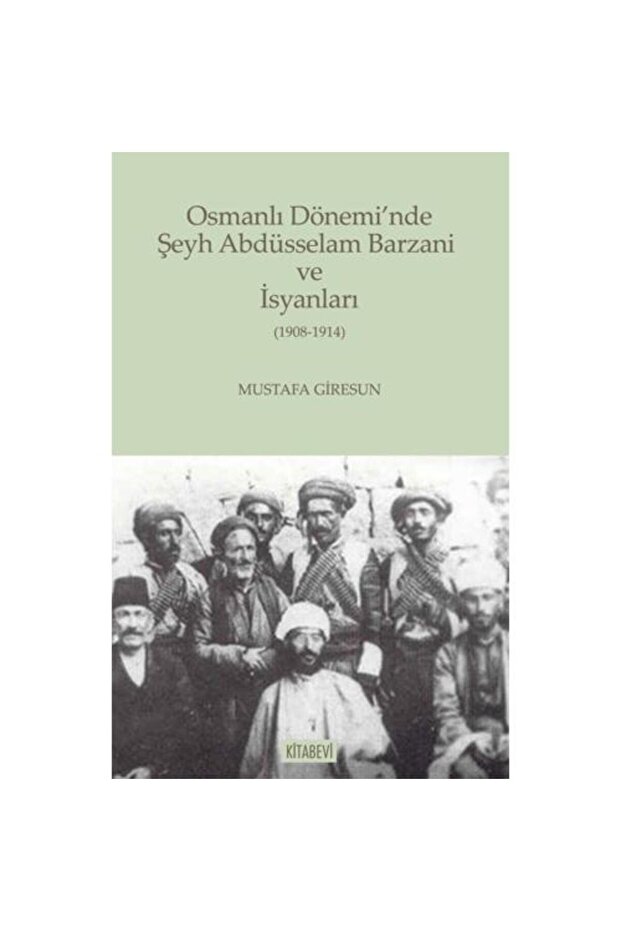 Osmanlı Dönemi’nde Şeyh Abdüsselam Barzani ve İsyanları / Kolektif
