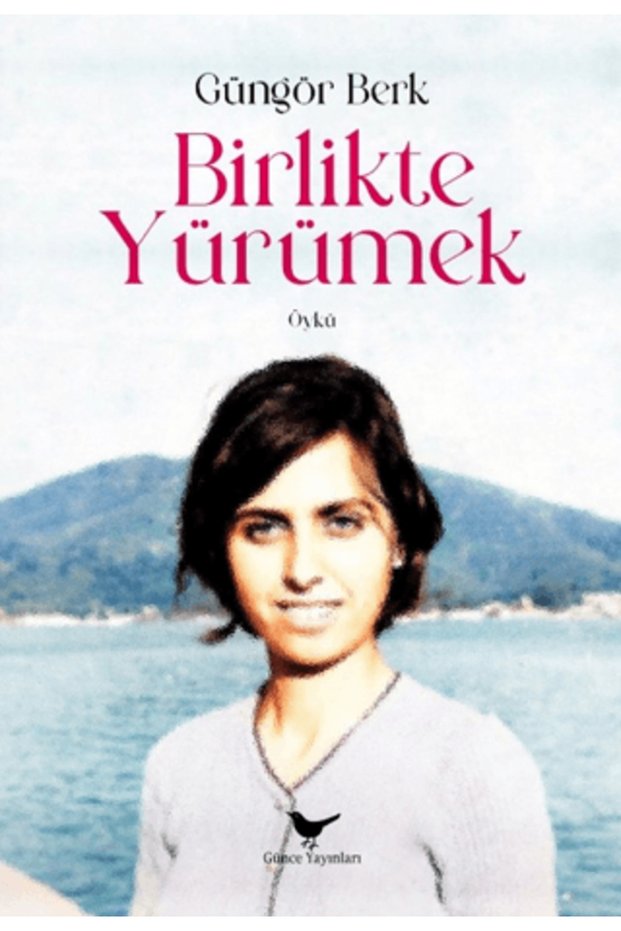Birlikte Yürümek / Güngör Berk / Günce Yayınları / 9786256710467