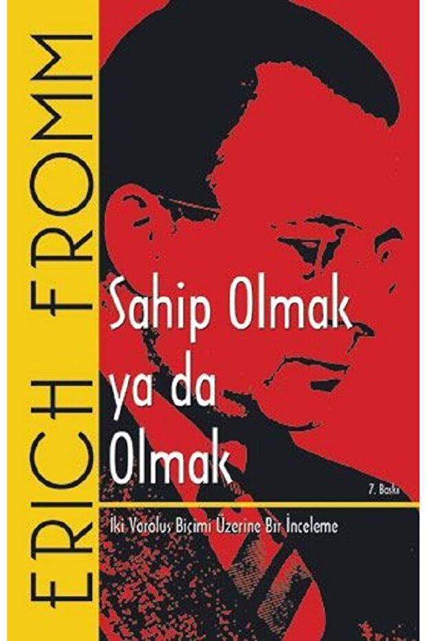 Sahip Olmak ya da Olmak: İki Varoluş Biçimi Üzerine Bir İnceleme - Erich Fromm | Öne Çıkanlar - 7