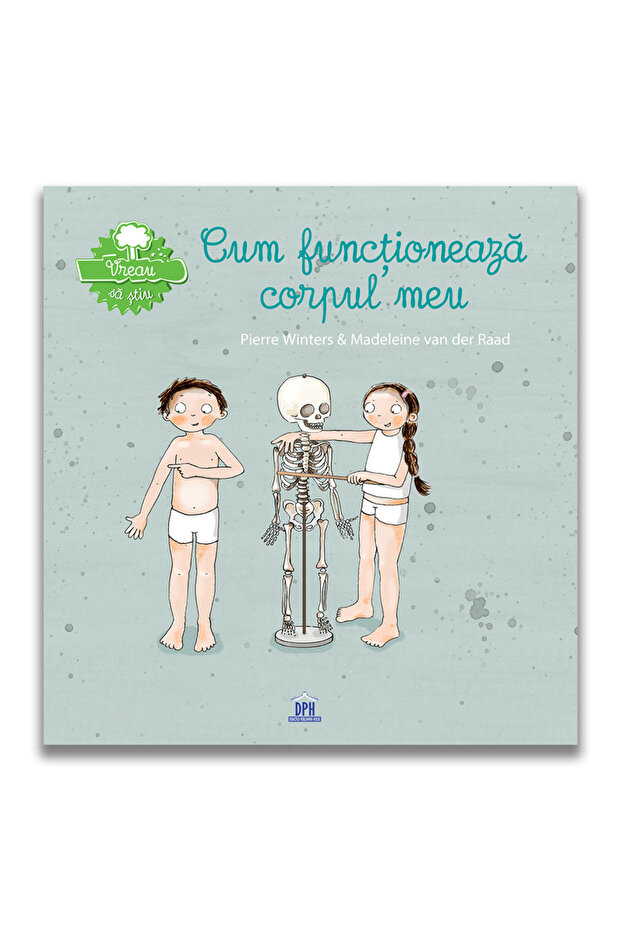 Vreau sa stiu - Cum functioneaza corpul meu - 1
