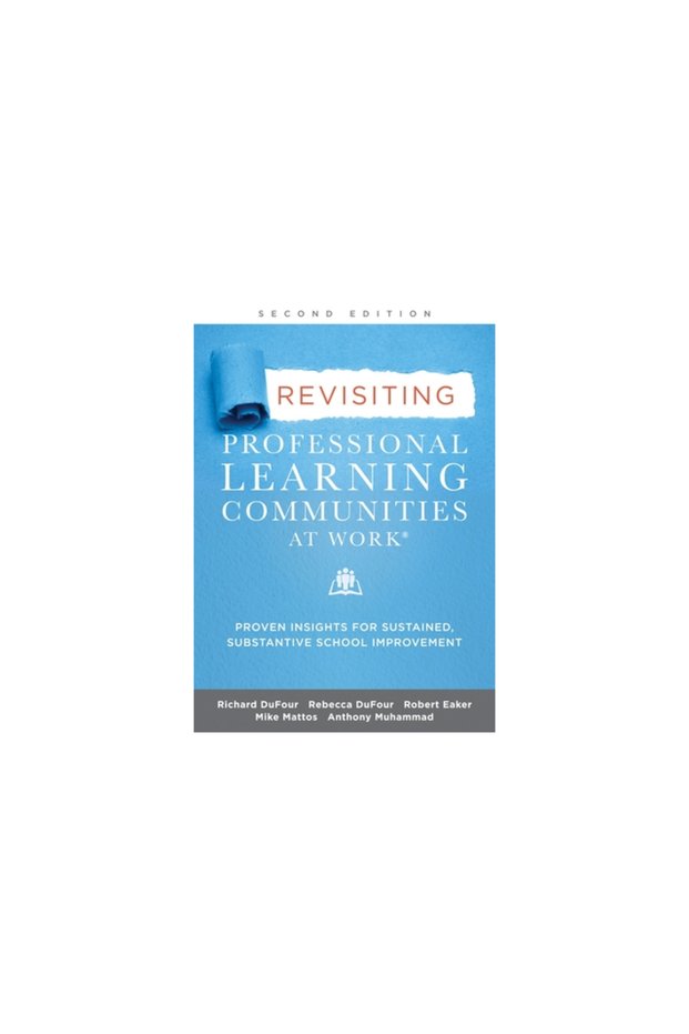 Revisiting Professional Learning Communities at Work(r): Proven Insights for Sustained, Substantive