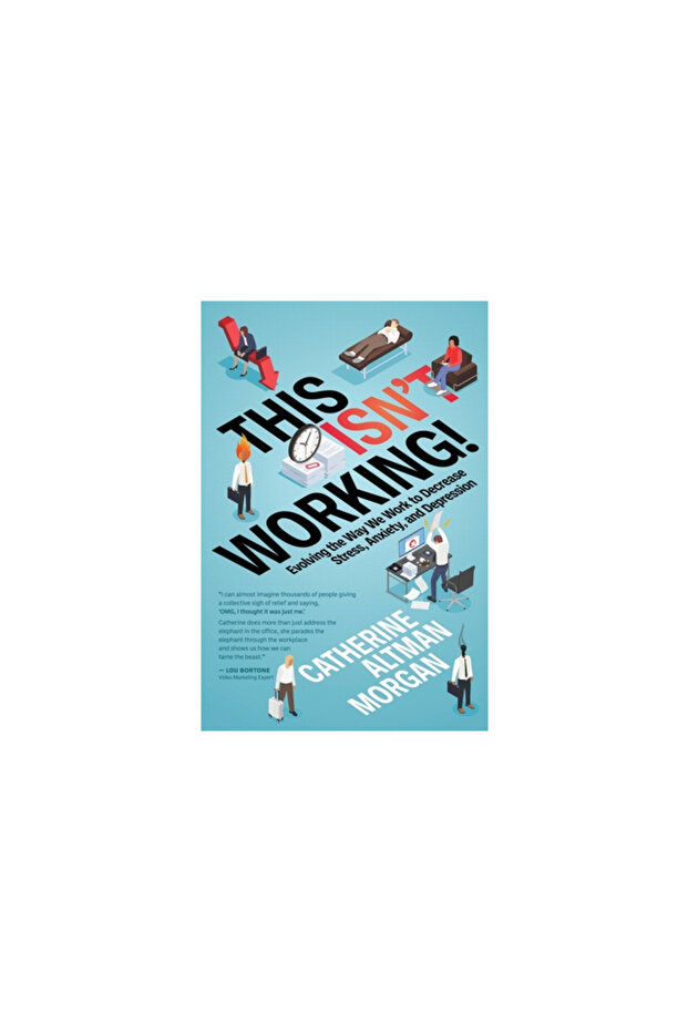 This Isn't Working!: Evolving the Way We Work to Decrease Stress, Anxiety, and - 1