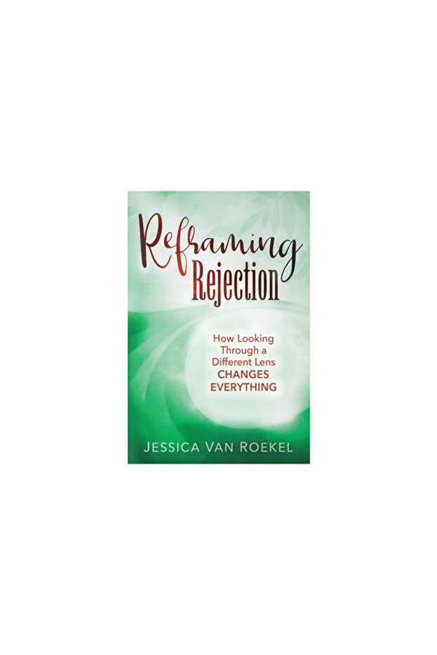 Reframing Rejection: How Looking Through a Different Lens Changes Everything - 1
