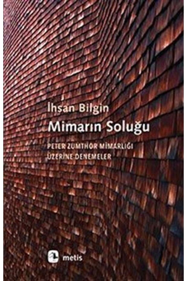 Mimarın Soluğu & Peter Zumthor Mimarlığı Üzerine Denemeler - 1