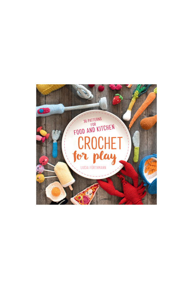Crochet for Play: Food and Kitchen