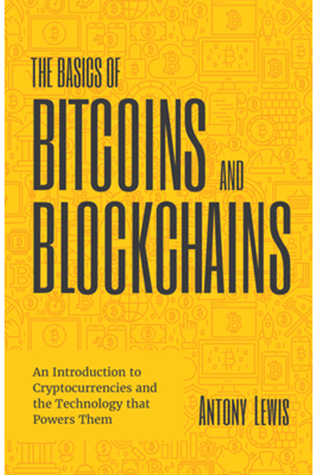 The Basics of Bitcoins and Blockchains: An Introduction to Cryptocurrencies and the Technology That - 1