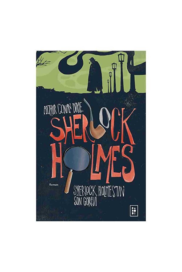 Sherlock Holmesun Son Görevi Arthur Conan Doyle