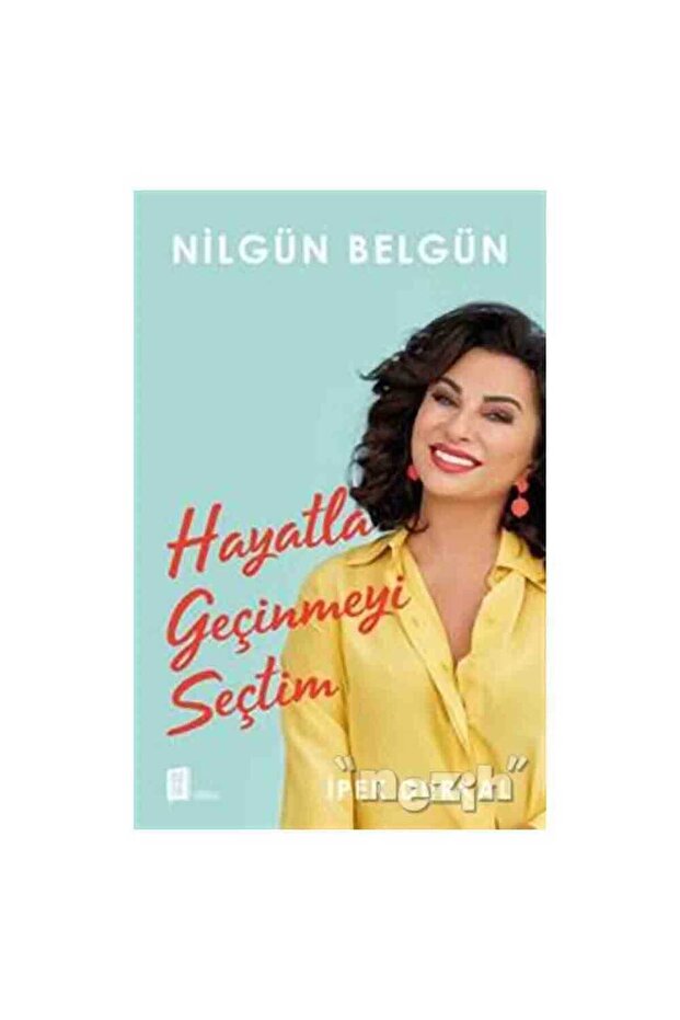 Nilgün Belgün Hayatla Geçinmeyi Seçtim