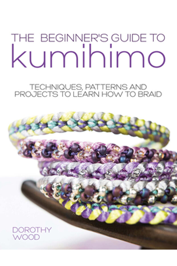 The Beginner's Guide to Kumihimo: Techniques, Patterns and Projects to Learn How to Braid