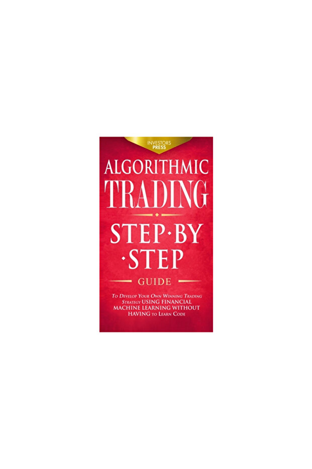 Algorithmic Trading: Step-By-Step Guide to Develop Your Own Winning Trading Strategy Using Financial - 1