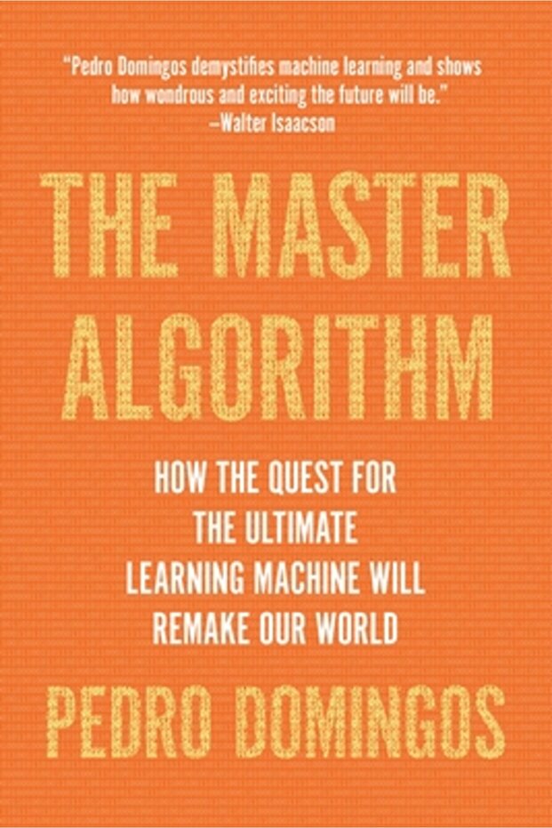 The Master Algorithm: How the Quest for the Ultimate Learning Machine Will Remake Our World - 1