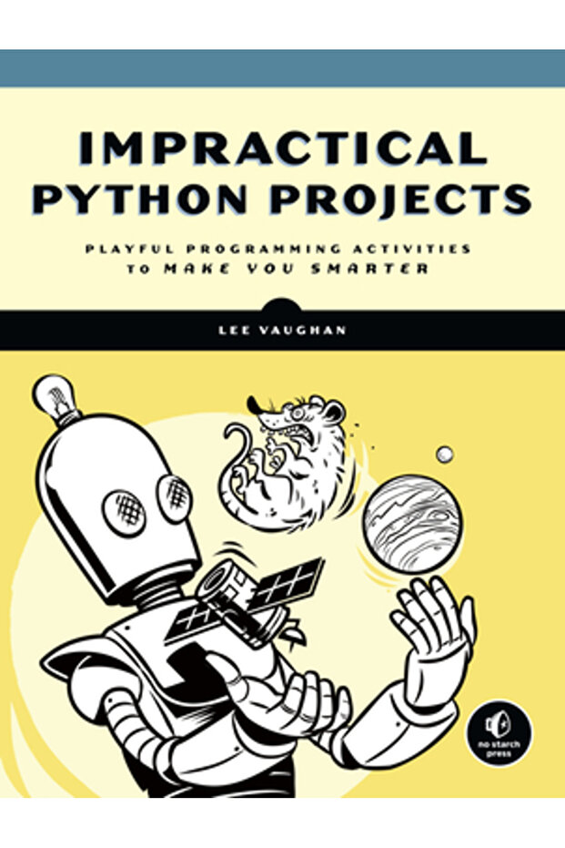 Impractical Python: 15 Peculiar Projects to Make You Smarter - 1