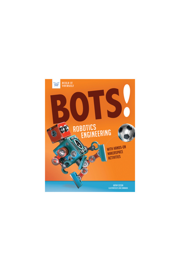 Bots! Robotics Engineering: With Makerspace Activities for Kids - 1