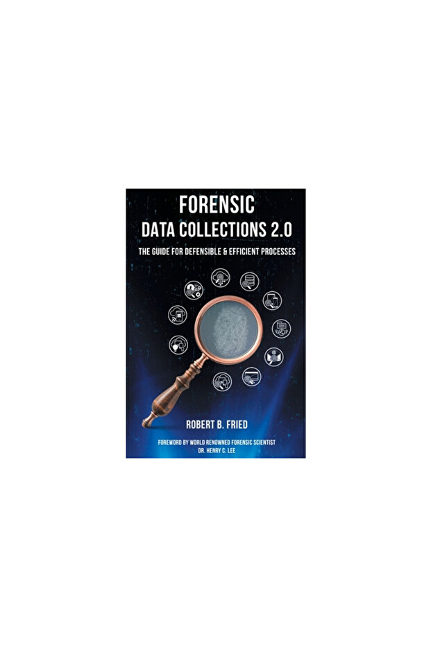 Forensic Data Collections 2.0: The Guide for Defensible & Efficient Processes - 1