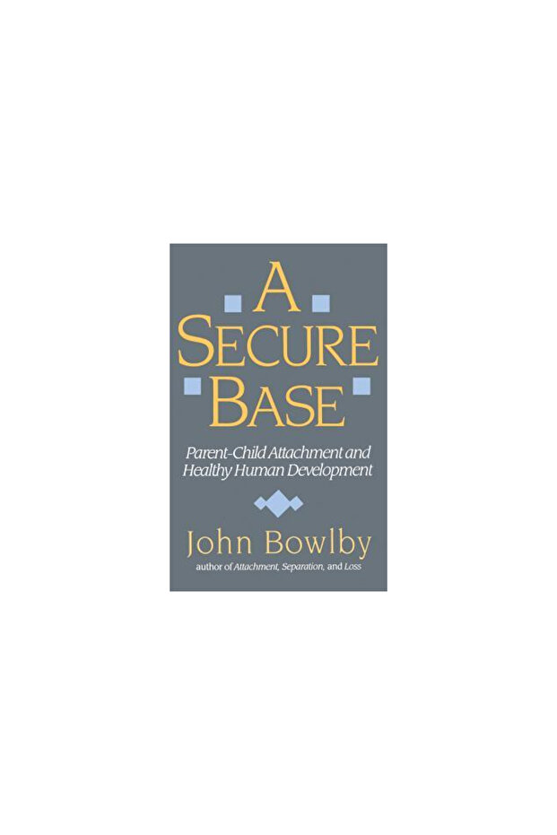 Secure Base: Parent-Child Attachment and Healthy Human Development - 1