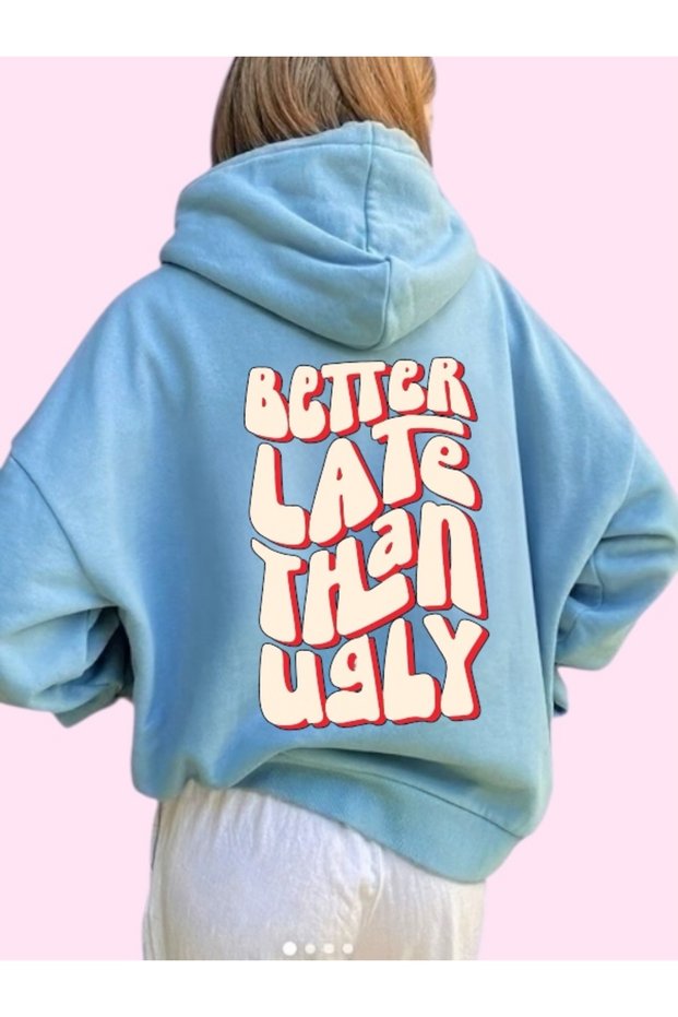 Unisex Better Late Than Ugly Colorful Custom Printed Cotton Oversize Hooded Sweatshirt