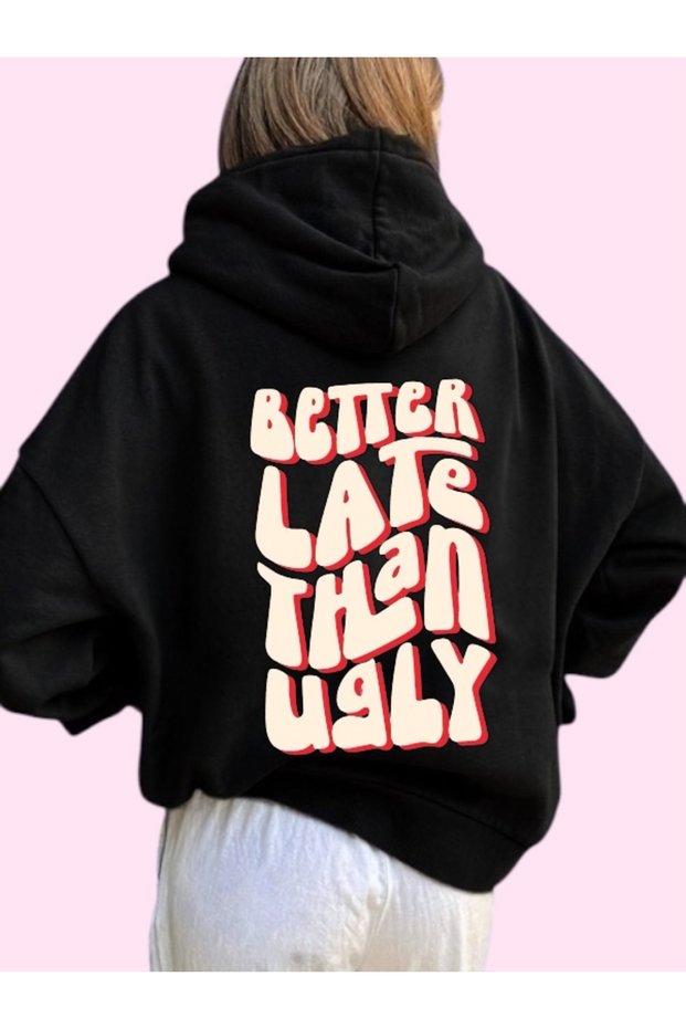 Unisex Better Late Than Ugly Colorful Custom Printed Cotton Oversize Hooded Sweatshirt