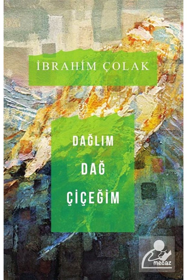 Dağlım Dağ Çiçeğim , Ibrahim Çolak , , Dağlım Dağ Çiçeğim Book, 208 Pages