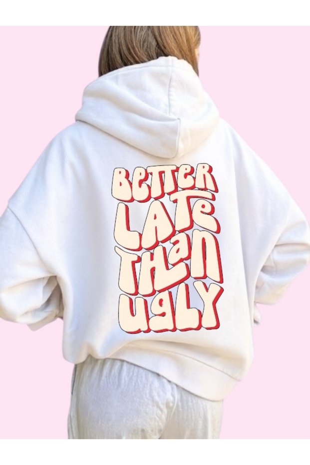 Unisex Better Late Than Ugly Colorful Custom Printed Cotton Oversize Hooded Sweatshirt