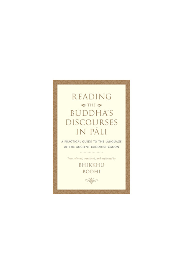 Reading the Buddha's Discourses in Pali: A Practical Guide to the Language of the Ancient Buddhist C - 1