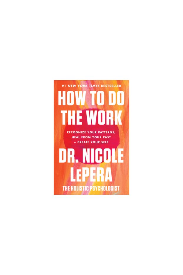 How to Do the Work: Recognize Your Patterns, Heal from Your Past, and Create Your Self
