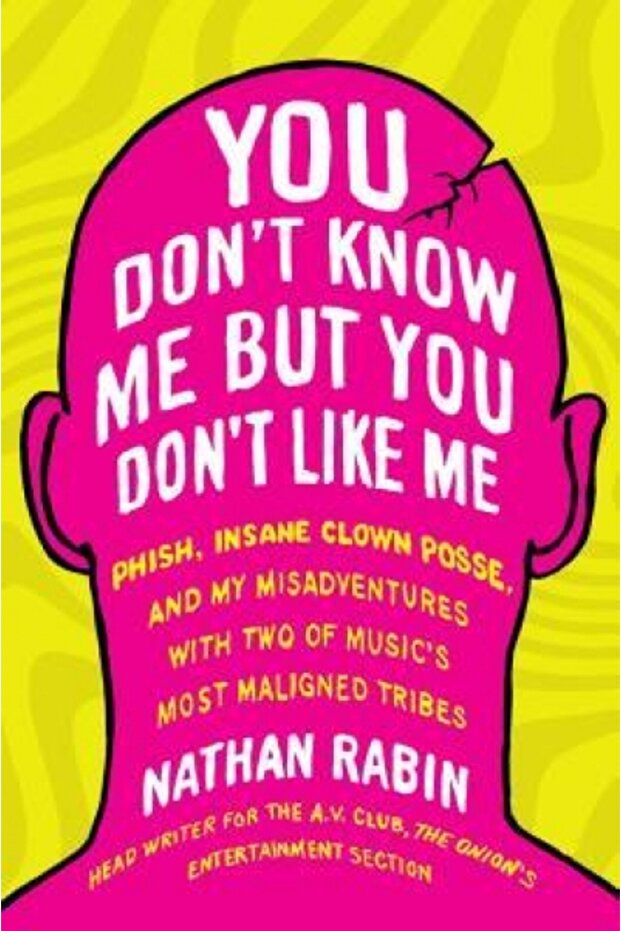 You Don't Know Me But You Don't Like Me: Phish, Insane Clown Posse, and My Misadventures with Two of - 1
