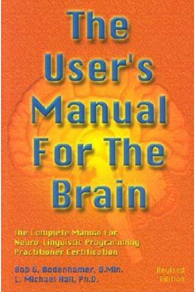 The User's Manual for the Brain: The Complete Manual for Neuro-Linguistic Programming - 1