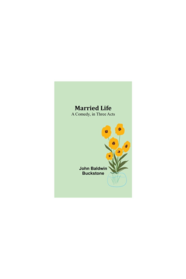 Married Life: A Comedy, in Three Acts - 1