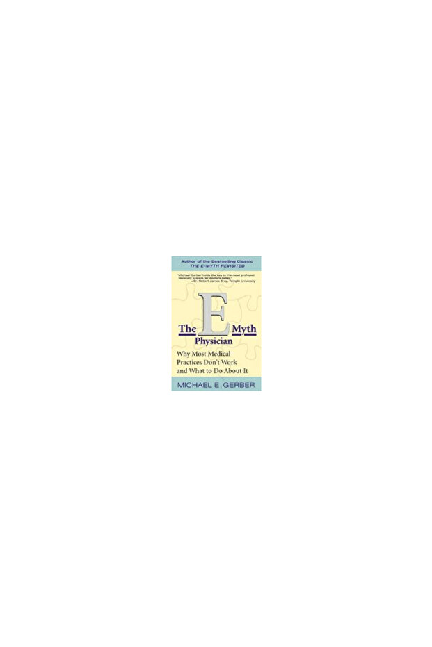 The E-Myth Physician: Why Most Medical Practices Don't Work and What to Do about It - 1