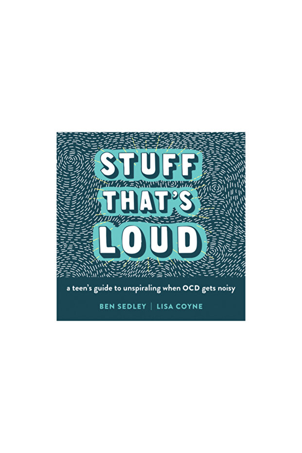 Stuff That's Loud: A Teen's Guide to Unspiraling When Ocd Gets Noisy - 1
